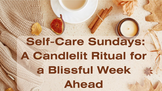 Self-Care Sundays: A Candlelit Ritual for a Blissful Week Ahead