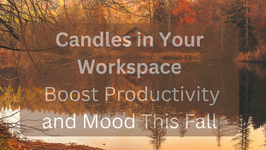 Candles in Your Workspace: Boost Productivity and Mood This Fall